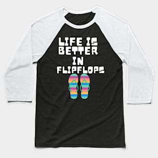 Life is Better in Flip Flops Summer Beach Garment Baseball T-Shirt